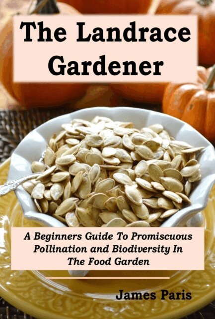 James Paris - Landrace Gardener: A Beginners Guide To Promiscuous Pollination and Biodiversity In The Food Garden, E-bok