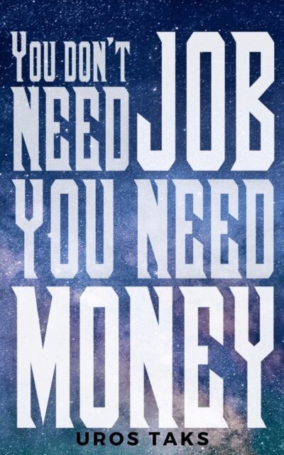 Uros Taks - You don't need job, you need money, E-bok. Tillgänglighet: Lägg i varukorg