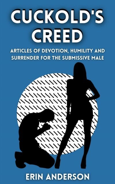 Erin Anderson - Cuckold's Creed Articles of Devotion, Humility and Erotic Surrender for the Submissive Male, E-bok