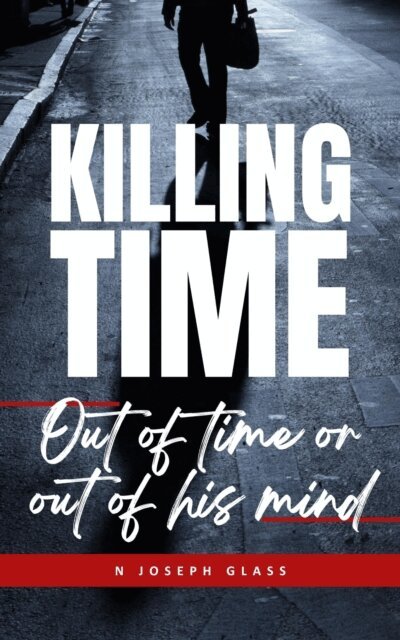 N. Joseph Glass - Killing Time: Out of Time or Out of His Mind, E-bok. Tillgänglighet: Lägg i varukorg