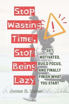 Jonas E Hales - Stop Wasting Time, Stop Being Lazy, Häftad