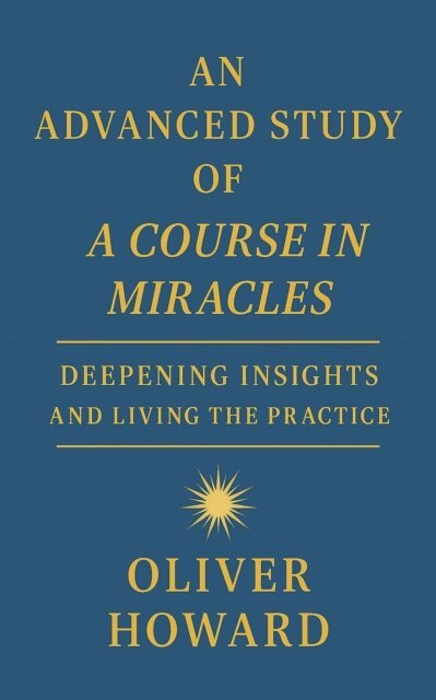 Oliver Howard - Advanced Study of A Course in Miracles: Deepening Insights and Living the Practice, E-bok. Tillgänglighet: Lägg i varukorg