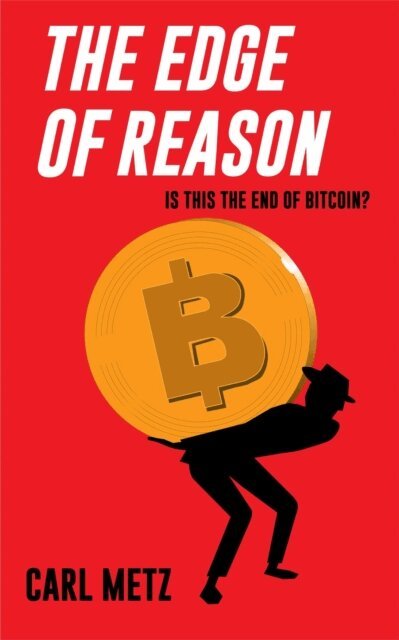 Carl Metz - Edge of Reason - Is this the end of Bitcoin?, E-bok