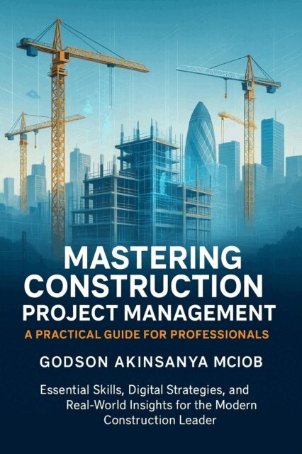 Godson Akinsanya - Mastering Construction Project Management, E-bok