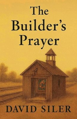 David Siler - Builder's Prayer, Häftad