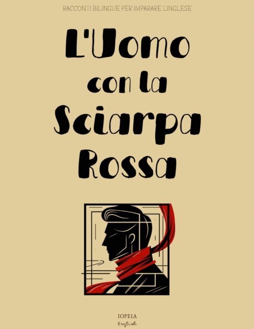 Iopeia English - L'Uomo con la Sciarpa Rossa: Racconti Bilingue per Imparare l'Inglese, E-bok