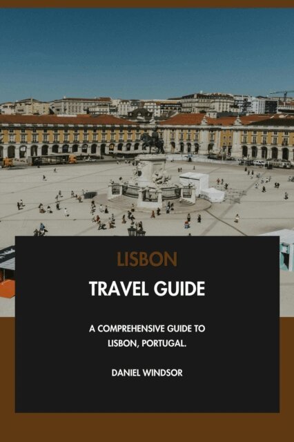 Daniel Windsor - Lisbon Travel Guide: A Comprehensive Guide to Lisbon, Portugal., E-bok
