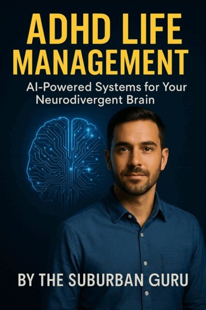 The Suburban Guru - ADHD Life Management AI-Powered Systems for Your Neurodivergent Brain., E-bok. Tillgänglighet: Lägg i varukorg
