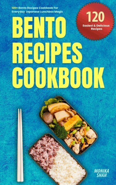 Monika Shah - 120+ Bento Recipes Cookbook - Everyday Japanese Lunchbox Magic, E-bok