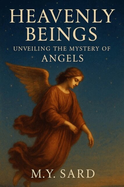 M.Y.Sard - Heavenly Beings: Unveiling The Mystery of Angels, E-bok