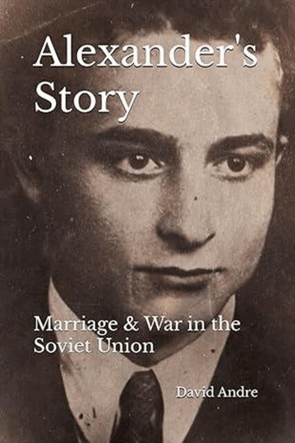 David Andre - Alexander's Story: Marriage & War in the Soviet Union, E-bok