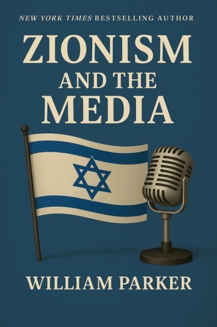 William Parker - Zionism and the Media, E-bok