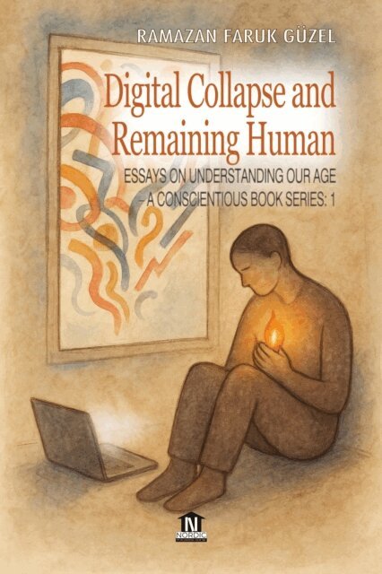 Ramazan Faruk Guzel, Roh Nordic AB - Essays on Understanding Our Age -1: Digital Collapse and Remaining Human, E-bok