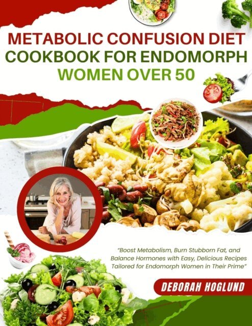 Deborah Hoglund - Metabolic Confusion Diet Cookbook For Endomorph Women Over 50, E-bok. Tillgänglighet: Lägg i varukorg