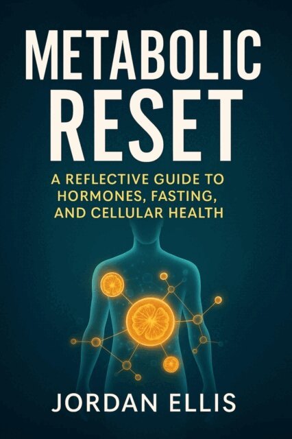 Jordan Ellis - Metabolic Reset A Reflective Guide to Hormones, Fasting, and Cellular Health, E-bok