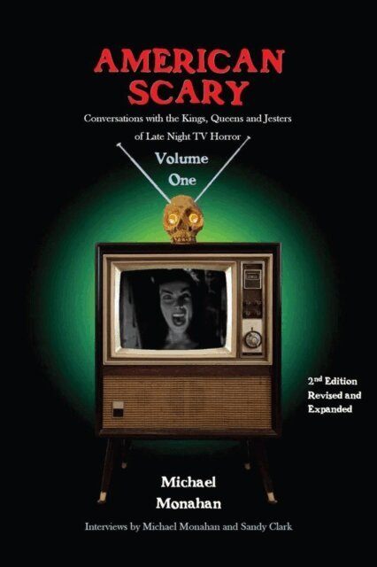 Michael Monahan - American Scary Conversations with the Kings, Queens and Jesters of Late-Night Horror TV Volume 1, E-bok