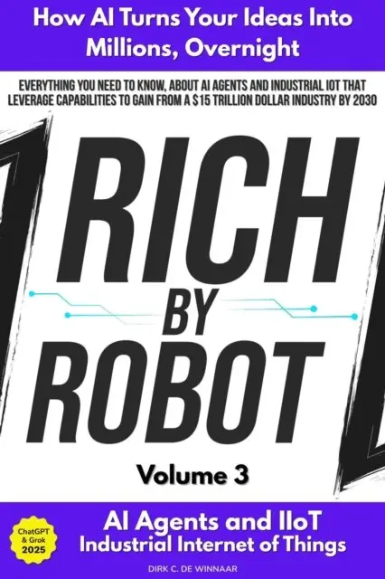 Dirk C. De Winnaar - Rich by Robot: How AI Turns Your Ideas into Millions Overnight, with AI Agents & Industrial IoT (IIoT) Vol. 3, E-bok. Tillgänglighet: Lägg i varukorg