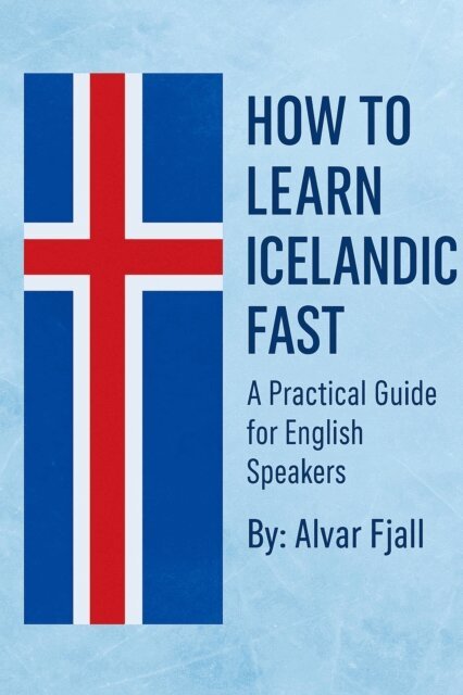 Alvar Fjall - How to Learn Icelandic Fast: A Practical Guide for English Speakers, E-bok