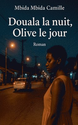 Mbida Mbida Camille - Douala la nuit, Olive le jour, Häftad. Tillgänglighet: Lägg i varukorg
