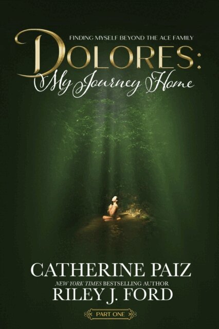 Riley J. Ford, CATHERINE PAIZ - DOLORES: My Journey Home (Finding Myself Beyond The ACE Family)--PART ONE, E-bok