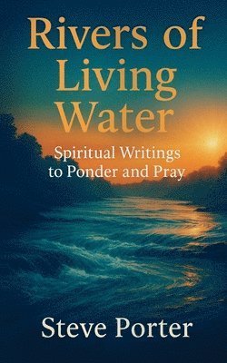Steve Porter - Rivers of Living Water, Häftad
