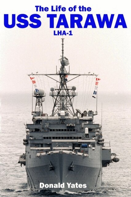Donald Yates - Life of the USS Tarawa LHA-1, E-bok