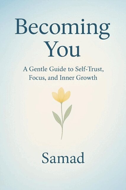 Samad Ali - Becoming You: A Gentle Guide to Self-Trust, Focus, and Inner Growth, E-bok