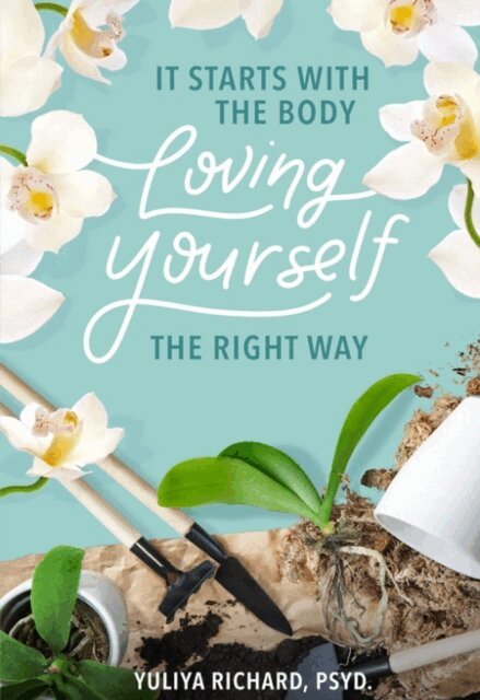 Yuliya Richard - It Starts with the Body: Loving Yourself the Right Way, E-bok