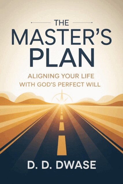 D. D. Dwase - Master's Plan: Aligning Your Life With God's Perfect Will, E-bok