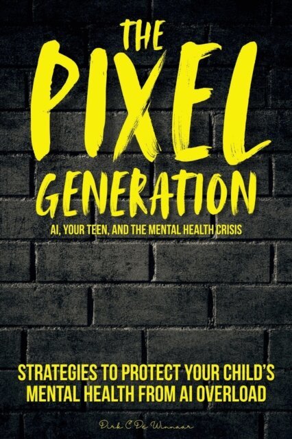 Dirk C. De Winnaar - Pixel Generation: Skills & Strategies To Protect Your Child's Mental Health From AI Overload, E-bok. Tillgänglighet: Lägg i varukorg
