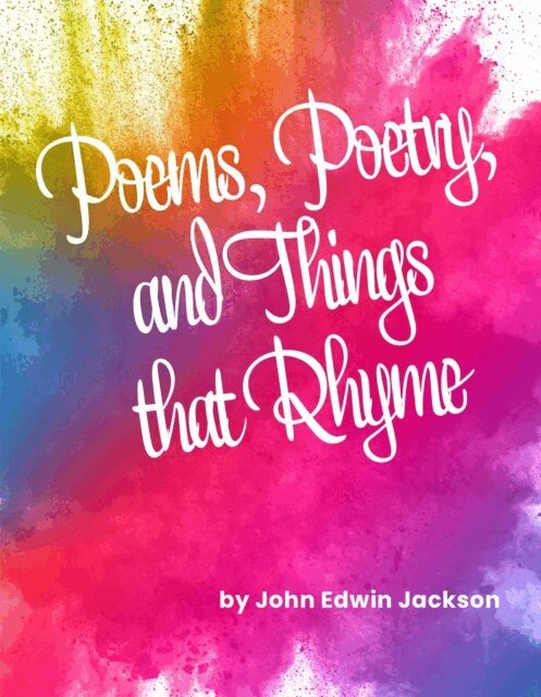 John Edwin Jackson - Poems, Poetry, and Things that Rhyme, E-bok