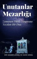 Unutanlar Mezarl??? - Zaman?n Dilsiz Tanr?s?na Yaz?lan Bir Dua