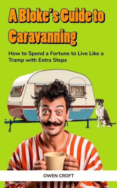 Owen Croft - Bloke's Guide to Caravanning, E-bok