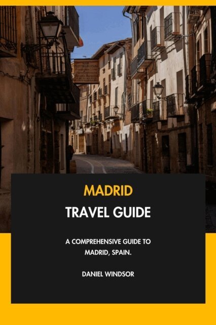 Daniel Windsor - Madrid Travel Guide: A Comprehensive Guide to Madrid, Spain., E-bok