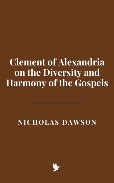 Nicholas Dawson - Clement of Alexandria on the Diversity and Harmony of the Gospels, E-bok