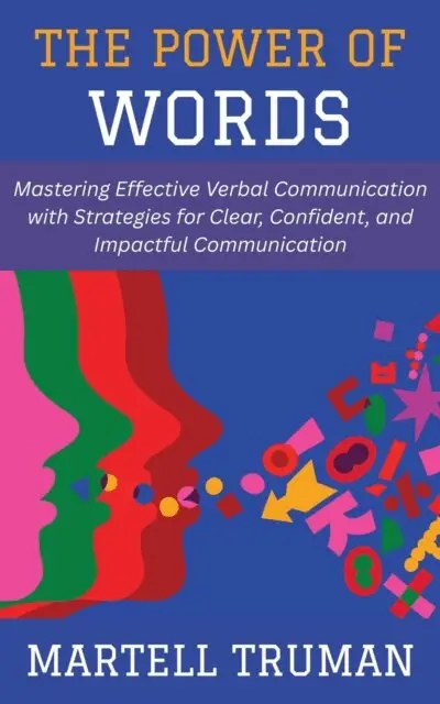 Martell Truman - Power of Words: Mastering Effective Verbal Communication with Strategies for Clear, Confident, and Impactful Communication, E-bok. Tillgänglighet: Lägg i varukorg
