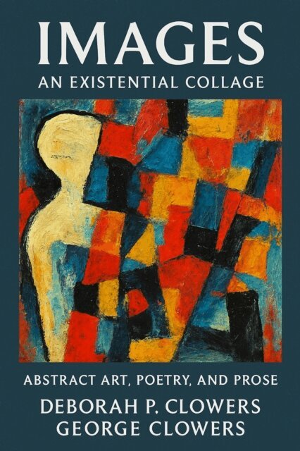 George Clowers, Deborah P. Clowers - IMAGES AN EXISTENTIAL COLLAGE, E-bok