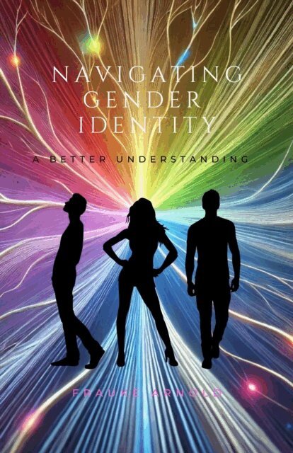 Frauke Arnold - Navigating Gender Identity: A Better Understanding, E-bok