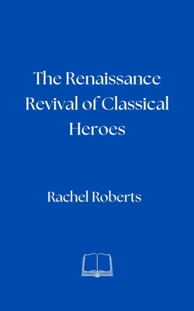 Rachel Roberts - Renaissance Revival of Classical Heroes, E-bok