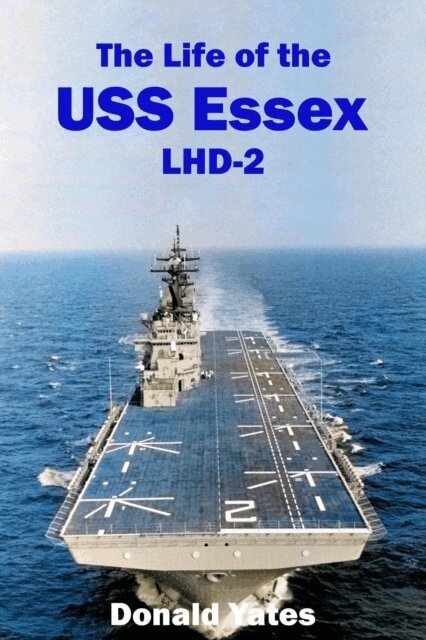 Donald Yates - Life of the USS Essex  LHD-2, E-bok