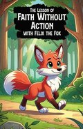 Lesson of Faith Without Action with Felix the Fox