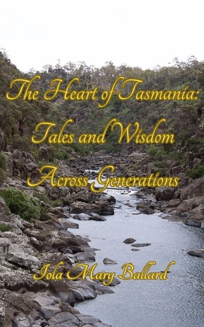 Iola Mary Ballard - Heart of Tasmania: Tales and Wisdom Across Generations, E-bok
