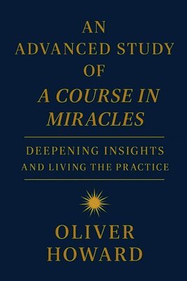 Oliver Howard - Advanced Study of A Course in Miracles, Häftad. Tillgänglighet: Lägg i varukorg