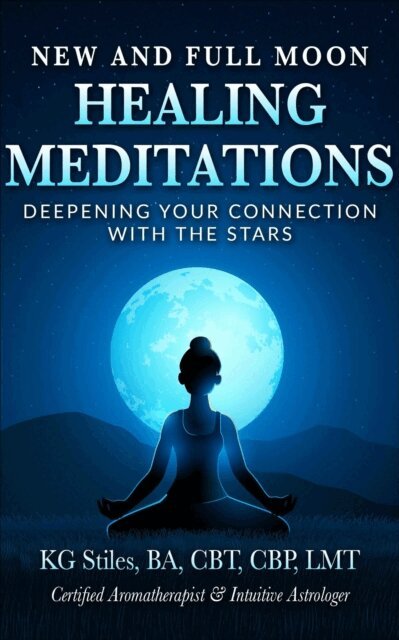 KG STILES - New and Full Moon Healing Meditations Deepening Your Connection with the Stars, E-bok