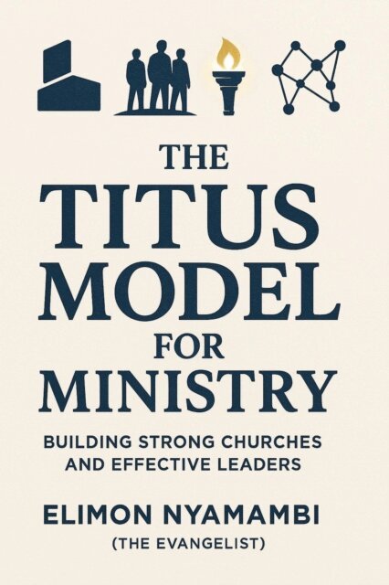 Elimon Nyamambi - Titus Model for Ministry: Building Strong Churches and Effective Leaders, E-bok