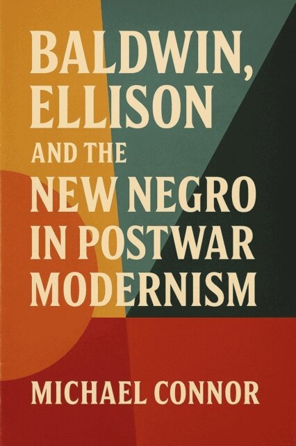 Michael Connor - Baldwin, Ellison, and the New Negro in Postwar Modernism, E-bok