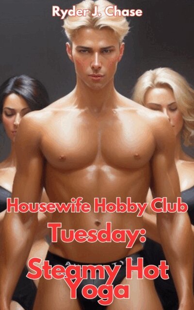 Ryder J. Chase - Housewife Hobby Club - Tuesday: Steamy Hot Yoga, E-bok