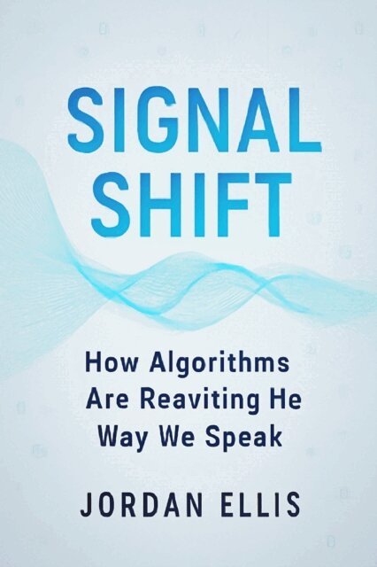 Jordan Ellis - Signal Shift: How Algorithms Are Rewriting the Way We Speak, E-bok