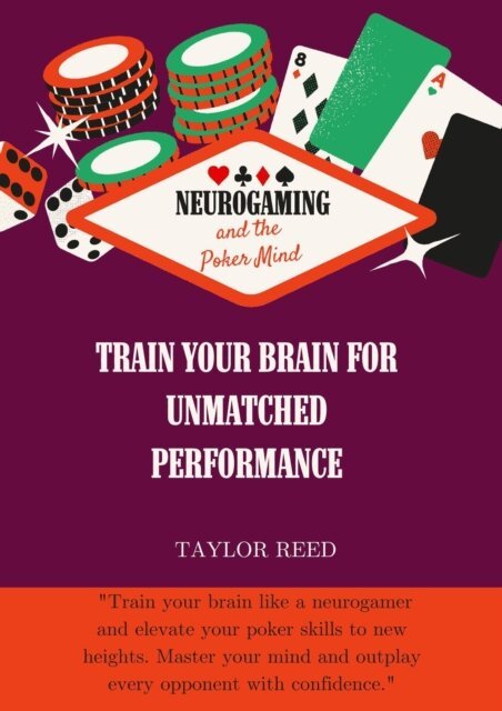 Taylor Reed - Neurogaming and the Poker Mind: Train Your Brain for Unmatched Performance, E-bok