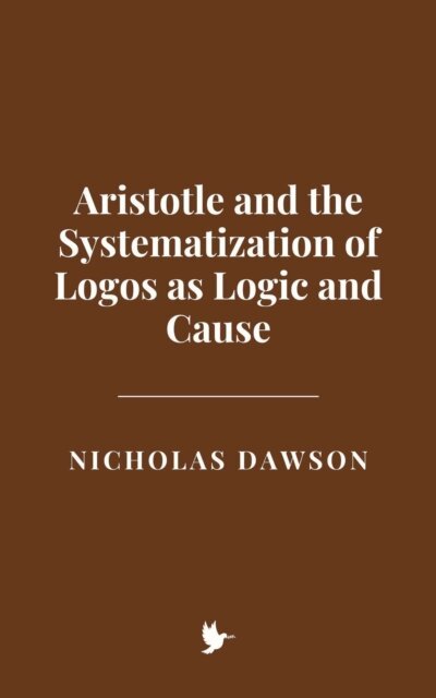 Nicholas Dawson - Aristotle and the Systematization of Logos as Logic and Cause, E-bok